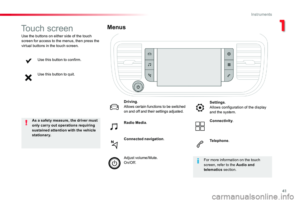 TOYOTA PROACE VERSO 2019 Service Manual 41
Use this button to confirm.
Use this button to quit.
Use the buttons on either side of the touch screen for access to the menus, then press the virtual buttons in the touch screen.
Menus
Driving.Al TOYOTA PROACE VERSO 2019 Service Manual 41
Use this button to confirm.
Use this button to quit.
Use the buttons on either side of the touch screen for access to the menus, then press the virtual buttons in the touch screen.
Menus
Driving.Al