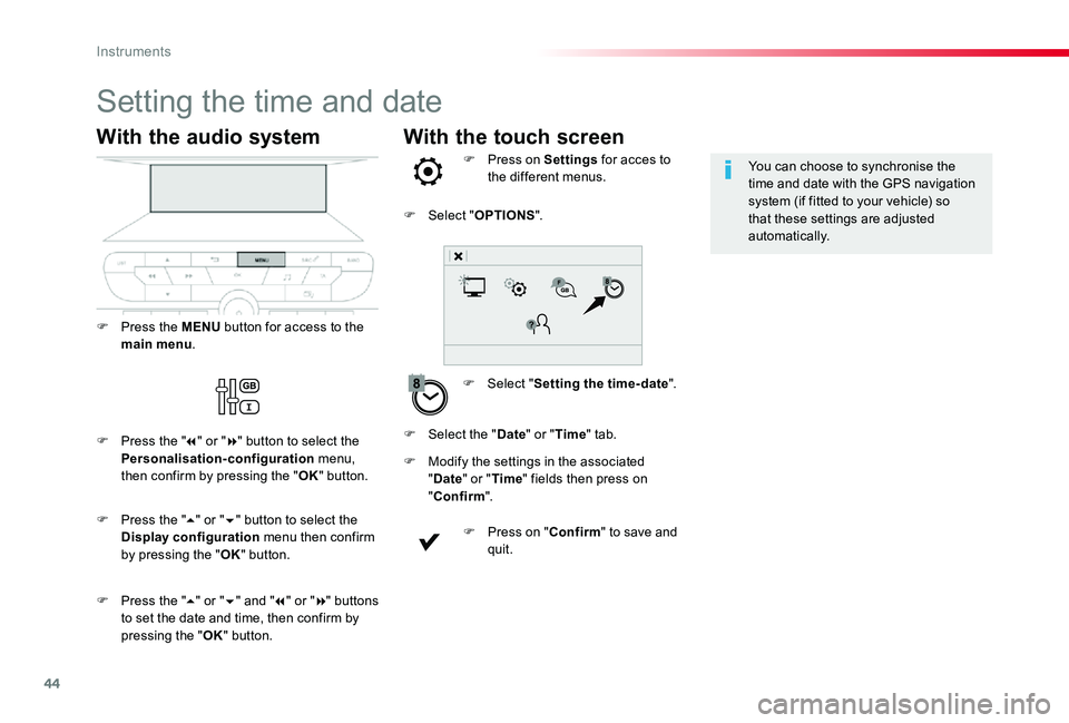 TOYOTA PROACE VERSO 2019 Service Manual 44
With the touch screen
Setting the time and date
F Select "Setting the time- date".
F Press on Settings for acces to the different menus.
F Modify the settings in the associated "Date TOYOTA PROACE VERSO 2019 Service Manual 44
With the touch screen
Setting the time and date
F Select "Setting the time- date".
F Press on Settings for acces to the different menus.
F Modify the settings in the associated "Date