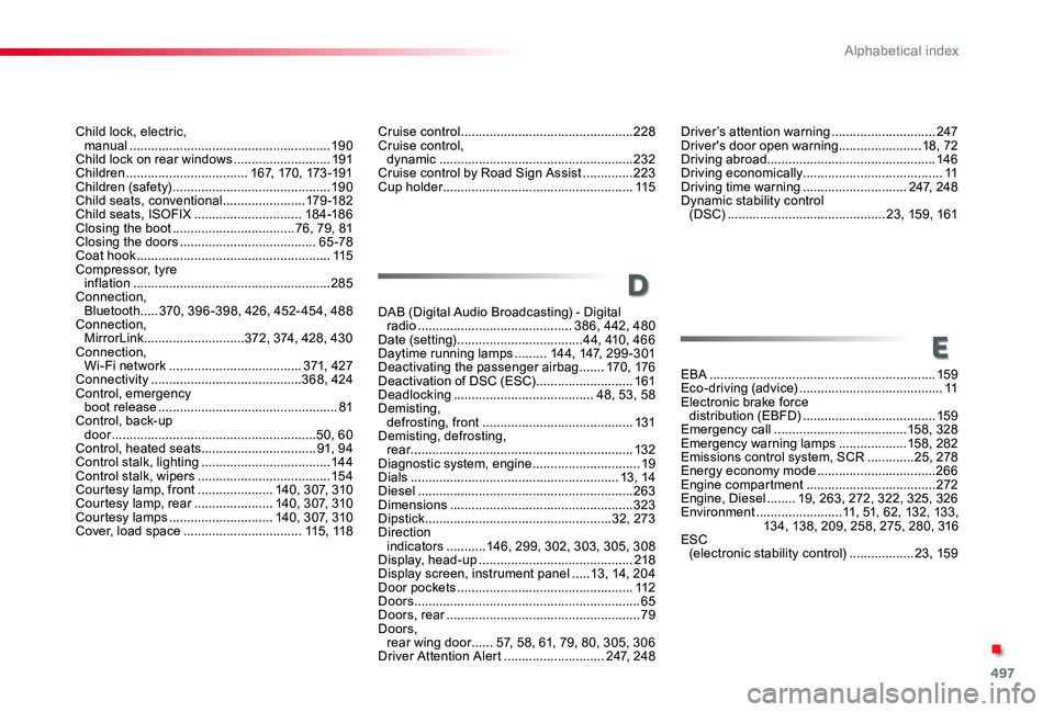 TOYOTA PROACE VERSO 2019 Owners Manual 497
Child lock, electric, manual ........................................................19 0Child lock on rear windows ...........................191Children ..................................167, 1 TOYOTA PROACE VERSO 2019 Owners Manual 497
Child lock, electric, manual ........................................................19 0Child lock on rear windows ...........................191Children ..................................167, 1