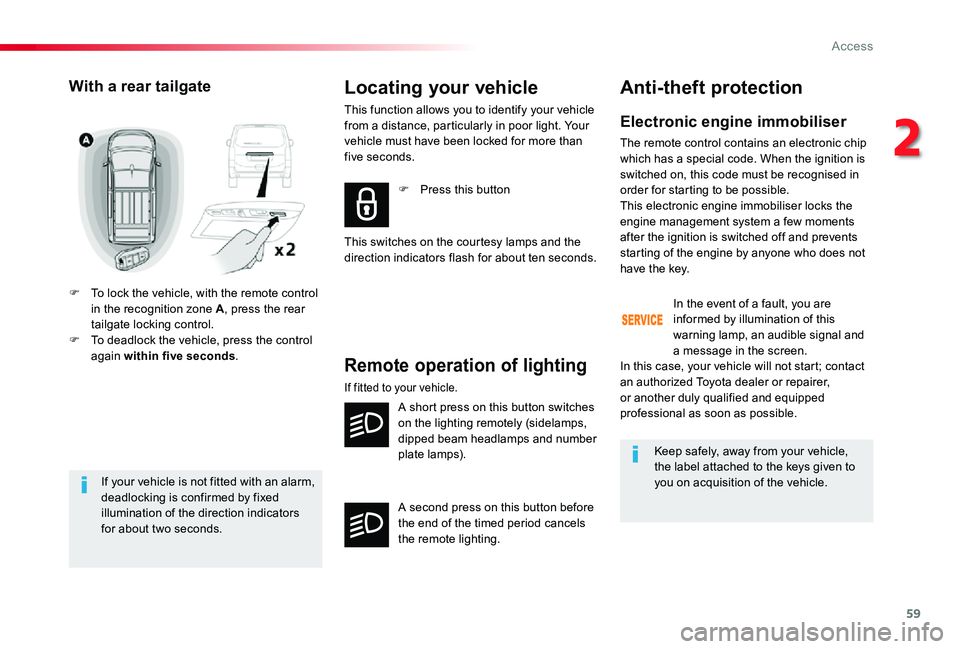 TOYOTA PROACE VERSO 2019 Workshop Manual 59
If your vehicle is not fitted with an alarm, deadlocking is confirmed by fixed illumination of the direction indicators for about two seconds.
With a rear tailgate
F To lock the vehicle, with the r TOYOTA PROACE VERSO 2019 Workshop Manual 59
If your vehicle is not fitted with an alarm, deadlocking is confirmed by fixed illumination of the direction indicators for about two seconds.
With a rear tailgate
F To lock the vehicle, with the r