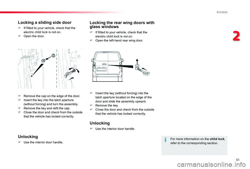 TOYOTA PROACE VERSO 2019 Repair Manual 61
For more information on the child lock, refer to the corresponding section.
Locking a sliding side door
F If fitted to your vehicle, check that the electric child lock is not on.F Open the door.
Lo TOYOTA PROACE VERSO 2019 Repair Manual 61
For more information on the child lock, refer to the corresponding section.
Locking a sliding side door
F If fitted to your vehicle, check that the electric child lock is not on.F Open the door.
Lo