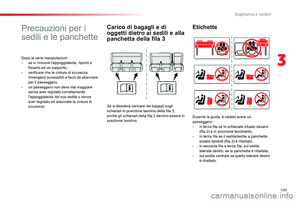 TOYOTA PROACE VERSO 2019  Manuale duso (in Italian) 109
Proace_Verso_IT_Chap03_ergonomie-et-confort_ed01-2019
Precauzioni per i 
sedili e le panchette
Dopo le varie manipolazioni :- se si rimuove l'appoggiatesta, riporlo e fissarlo ad un supporto,-