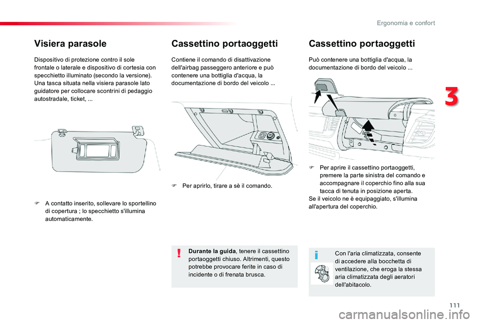 TOYOTA PROACE VERSO 2019  Manuale duso (in Italian) 111
Proace_Verso_IT_Chap03_ergonomie-et-confort_ed01-2019
Cassettino portaoggettiCassettino portaoggetti
Può contenere una bottiglia d'acqua, la documentazione di bordo del veicolo ...Contiene il