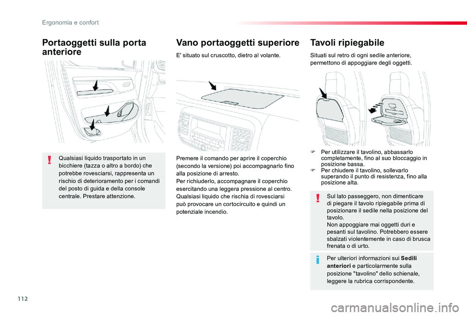 TOYOTA PROACE VERSO 2019  Manuale duso (in Italian) 112
Proace_Verso_IT_Chap03_ergonomie-et-confort_ed01-2019
Tavoli ripiegabile
Situati sul retro di ogni sedile anteriore, permettono di appoggiare degli oggetti.
Sul lato passeggero, non dimenticare di