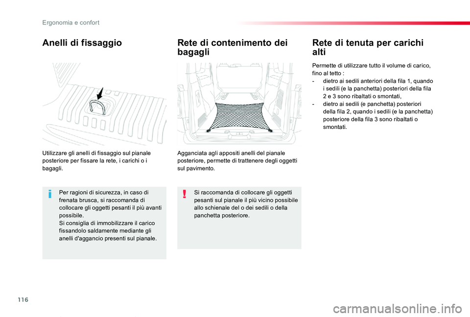 TOYOTA PROACE VERSO 2019  Manuale duso (in Italian) 116
Proace_Verso_IT_Chap03_ergonomie-et-confort_ed01-2019
Anelli di fissaggio
Utilizzare gli anelli di fissaggio sul pianale posteriore per fissare la rete, i carichi o i bagagli.
Rete di tenuta per c