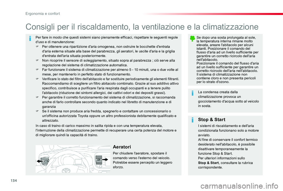 TOYOTA PROACE VERSO 2019  Manuale duso (in Italian) 134
Proace_Verso_IT_Chap03_ergonomie-et-confort_ed01-2019
Per fare in modo che questi sistemi siano pienamente efficaci, rispettare le seguenti regole d'uso e di manutenzione:F Per ottenere una ri