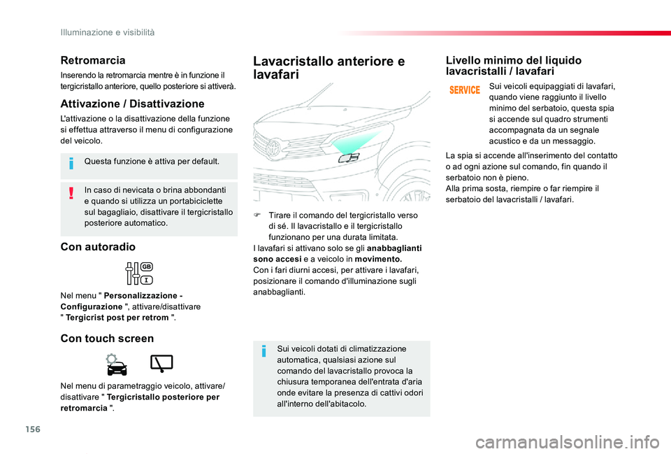 TOYOTA PROACE VERSO 2019 Manuale duso (in Italian) 156
Proace_Verso_IT_Chap04_eclairage-et-visibilite_ed01-2019
In caso di nevicata o brina abbondanti e quando si utilizza un portabiciclette sul bagagliaio, disattivare il tergicristallo posteriore aut TOYOTA PROACE VERSO 2019 Manuale duso (in Italian) 156
Proace_Verso_IT_Chap04_eclairage-et-visibilite_ed01-2019
In caso di nevicata o brina abbondanti e quando si utilizza un portabiciclette sul bagagliaio, disattivare il tergicristallo posteriore aut