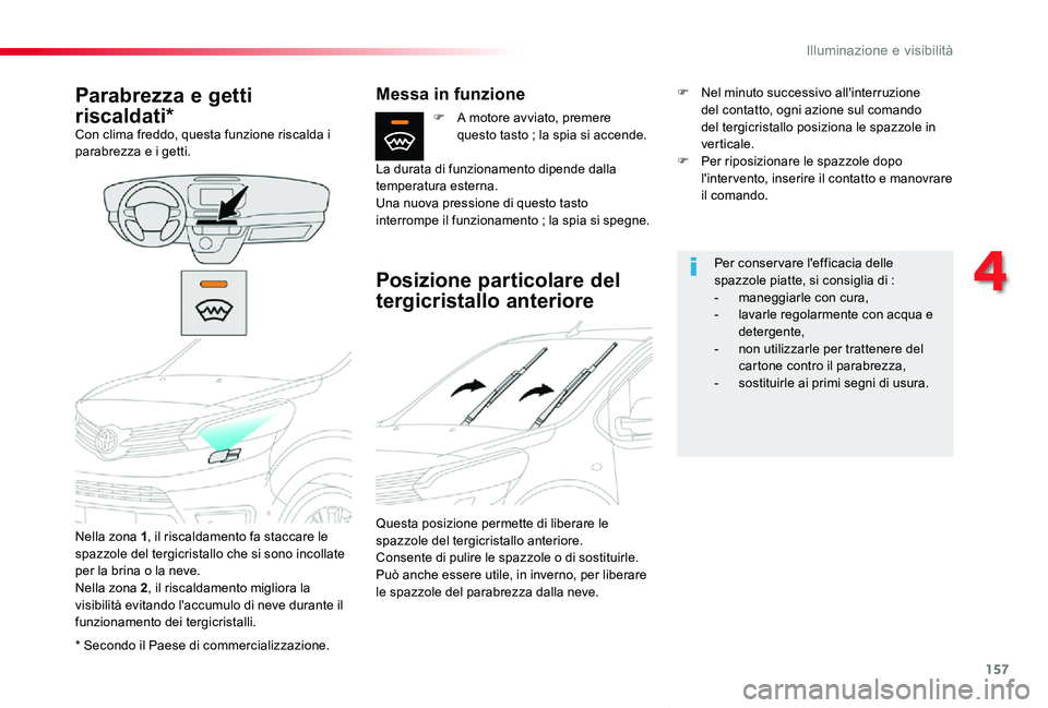 TOYOTA PROACE VERSO 2019 Manuale duso (in Italian) 157
Proace_Verso_IT_Chap04_eclairage-et-visibilite_ed01-2019
* Secondo il Paese di commercializzazione.
Parabrezza e getti
riscaldati*Con clima freddo, questa funzione riscalda i parabrezza e i getti TOYOTA PROACE VERSO 2019 Manuale duso (in Italian) 157
Proace_Verso_IT_Chap04_eclairage-et-visibilite_ed01-2019
* Secondo il Paese di commercializzazione.
Parabrezza e getti
riscaldati*Con clima freddo, questa funzione riscalda i parabrezza e i getti