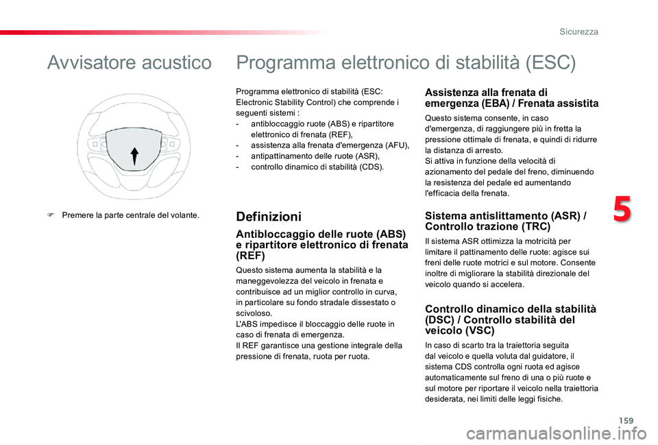 TOYOTA PROACE VERSO 2019 Manuale duso (in Italian) 159
Proace_Verso_IT_Chap05_securite_ed01-2019
Programma elettronico di stabilità (ESC: Electronic Stability Control) che comprende i seguenti sistemi :- antibloccaggio ruote (ABS) e ripartitore elet TOYOTA PROACE VERSO 2019 Manuale duso (in Italian) 159
Proace_Verso_IT_Chap05_securite_ed01-2019
Programma elettronico di stabilità (ESC: Electronic Stability Control) che comprende i seguenti sistemi :- antibloccaggio ruote (ABS) e ripartitore elet