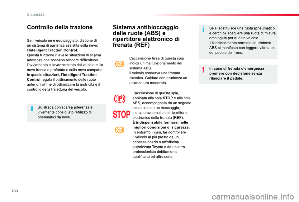 TOYOTA PROACE VERSO 2019 Manuale duso (in Italian) 160
Proace_Verso_IT_Chap05_securite_ed01-2019
Sistema antibloccaggio
delle ruote (ABS) e
ripartitore elettronico di
frenata (REF)
In caso di frenata d'emergenza, premere con decisione senza ril TOYOTA PROACE VERSO 2019 Manuale duso (in Italian) 160
Proace_Verso_IT_Chap05_securite_ed01-2019
Sistema antibloccaggio
delle ruote (ABS) e
ripartitore elettronico di
frenata (REF)
In caso di frenata d'emergenza, premere con decisione senza ril