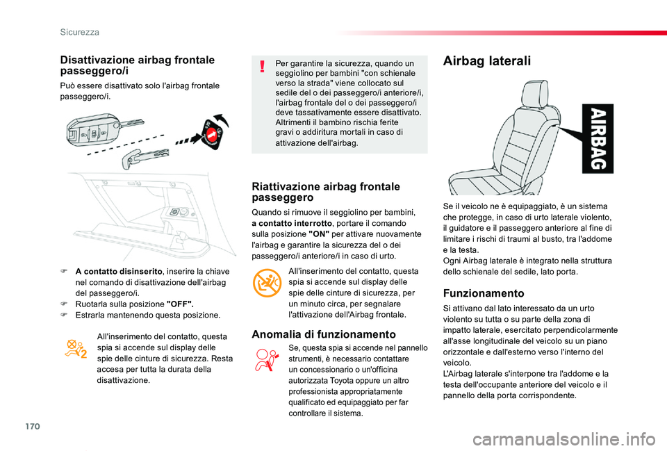 TOYOTA PROACE VERSO 2019 Manuale duso (in Italian) 170
Proace_Verso_IT_Chap05_securite_ed01-2019
Disattivazione airbag frontale passeggero/i
Può essere disattivato solo l'airbag frontale passeggero/i.
All'inserimento del contatto, questa spia TOYOTA PROACE VERSO 2019 Manuale duso (in Italian) 170
Proace_Verso_IT_Chap05_securite_ed01-2019
Disattivazione airbag frontale passeggero/i
Può essere disattivato solo l'airbag frontale passeggero/i.
All'inserimento del contatto, questa spia