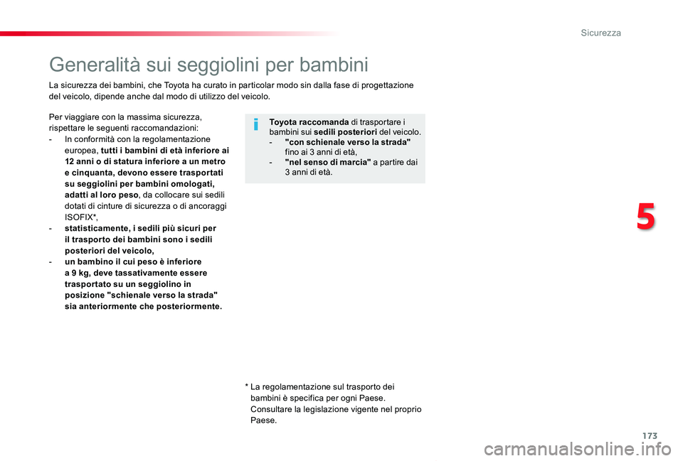 TOYOTA PROACE VERSO 2019 Manuale duso (in Italian) 173
Proace_Verso_IT_Chap05_securite_ed01-2019
Generalità sui seggiolini per bambini
Per viaggiare con la massima sicurezza, rispettare le seguenti raccomandazioni:- In conformità con la regolamentaz TOYOTA PROACE VERSO 2019 Manuale duso (in Italian) 173
Proace_Verso_IT_Chap05_securite_ed01-2019
Generalità sui seggiolini per bambini
Per viaggiare con la massima sicurezza, rispettare le seguenti raccomandazioni:- In conformità con la regolamentaz