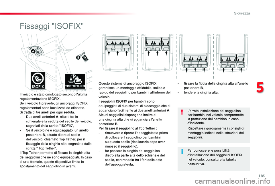 TOYOTA PROACE VERSO 2019 Manuale duso (in Italian) 183
Proace_Verso_IT_Chap05_securite_ed01-2019
Fissaggi "ISOFIX"
L'errata installazione del seggiolino per bambini nel veicolo compromette la protezione del bambino in caso d'incidente. TOYOTA PROACE VERSO 2019 Manuale duso (in Italian) 183
Proace_Verso_IT_Chap05_securite_ed01-2019
Fissaggi "ISOFIX"
L'errata installazione del seggiolino per bambini nel veicolo compromette la protezione del bambino in caso d'incidente.