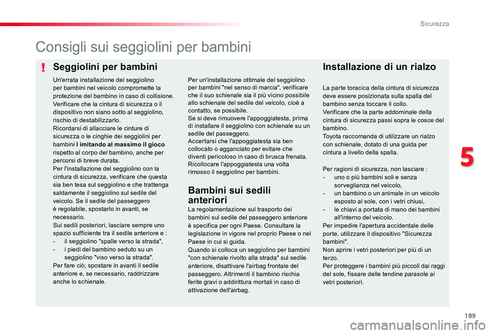 TOYOTA PROACE VERSO 2019 Manuale duso (in Italian) 189
Proace_Verso_IT_Chap05_securite_ed01-2019
Seggiolini per bambiniInstallazione di un rialzo
Consigli sui seggiolini per bambini
La regolamentazione sul trasporto dei bambini sul sedile del passegge TOYOTA PROACE VERSO 2019 Manuale duso (in Italian) 189
Proace_Verso_IT_Chap05_securite_ed01-2019
Seggiolini per bambiniInstallazione di un rialzo
Consigli sui seggiolini per bambini
La regolamentazione sul trasporto dei bambini sul sedile del passegge