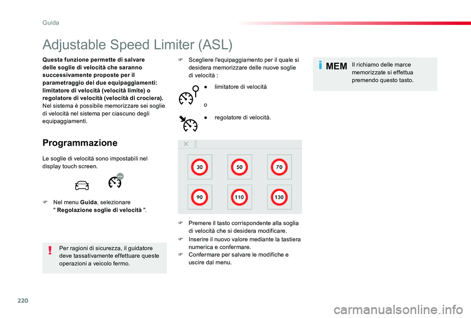 TOYOTA PROACE VERSO 2019  Manuale duso (in Italian) 220
MEM
Proace_Verso_IT_Chap06_conduite_ed01-2019
Adjustable Speed Limiter (ASL)
Programmazione
Questa funzione permette di salvare delle soglie di velocità che saranno successivamente proposte per i