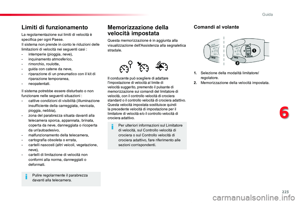 TOYOTA PROACE VERSO 2019  Manuale duso (in Italian) 223
Proace_Verso_IT_Chap06_conduite_ed01-2019
Memorizzazione della 
velocità impostata
Questa memorizzazione è in aggiunta alla visualizzazione dell'Assistenza alla segnaletica stradale.
Il cond