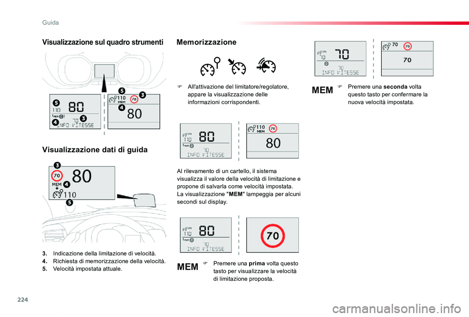 TOYOTA PROACE VERSO 2019  Manuale duso (in Italian) 224
MEM
MEM
Proace_Verso_IT_Chap06_conduite_ed01-2019
3. Indicazione della limitazione di velocità.4. Richiesta di memorizzazione della velocità.5.  Velocità impostata attuale.
Visualizzazione sul 