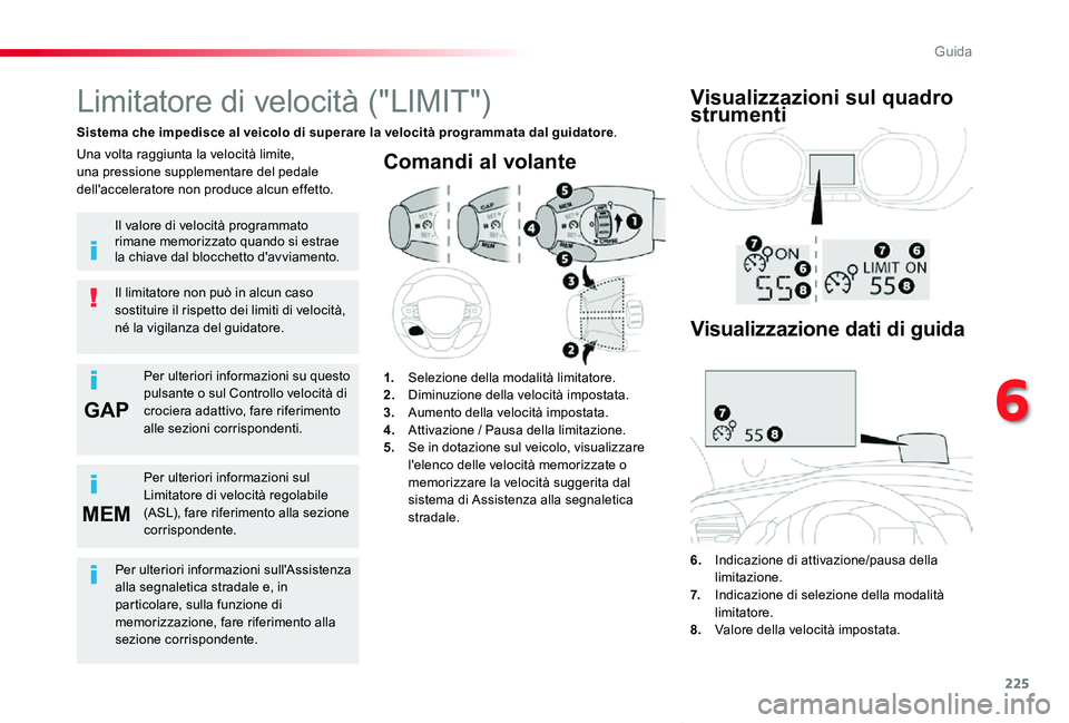 TOYOTA PROACE VERSO 2019  Manuale duso (in Italian) 225
GAP
MEM
Proace_Verso_IT_Chap06_conduite_ed01-2019
Comandi al volante
6.  Indicazione di attivazione/pausa della limitazione.7.   Indicazione di selezione della modalità limitatore.8.  Valore dell