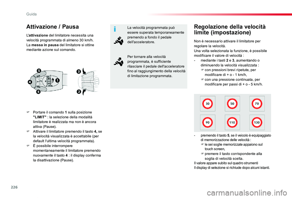TOYOTA PROACE VERSO 2019  Manuale duso (in Italian) 226
Proace_Verso_IT_Chap06_conduite_ed01-2019
Attivazione / Pausa
F Portare il comando 1 sulla posizione "LIMIT" : la selezione della modalità limitatore è realizzata ma non è ancora attiva