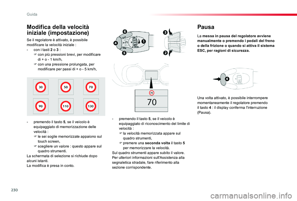 TOYOTA PROACE VERSO 2019 Manuale duso (in Italian) 230
Proace_Verso_IT_Chap06_conduite_ed01-2019
Pausa
La messa in pausa del regolatore avviene manualmente o premendo i pedali del freno o della frizione o quando si attiva il sistema ESC, per ragioni d TOYOTA PROACE VERSO 2019 Manuale duso (in Italian) 230
Proace_Verso_IT_Chap06_conduite_ed01-2019
Pausa
La messa in pausa del regolatore avviene manualmente o premendo i pedali del freno o della frizione o quando si attiva il sistema ESC, per ragioni d