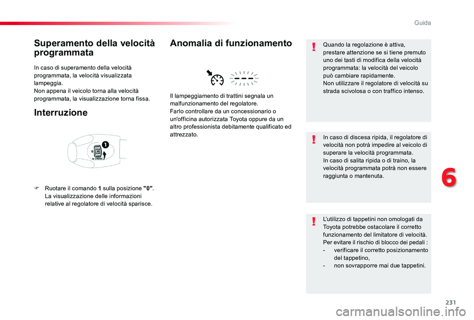 TOYOTA PROACE VERSO 2019 Manuale duso (in Italian) 231
Proace_Verso_IT_Chap06_conduite_ed01-2019
Superamento della velocità
programmata
In caso di superamento della velocità programmata, la velocità visualizzata lampeggia.Non appena il veicolo tor TOYOTA PROACE VERSO 2019 Manuale duso (in Italian) 231
Proace_Verso_IT_Chap06_conduite_ed01-2019
Superamento della velocità
programmata
In caso di superamento della velocità programmata, la velocità visualizzata lampeggia.Non appena il veicolo tor