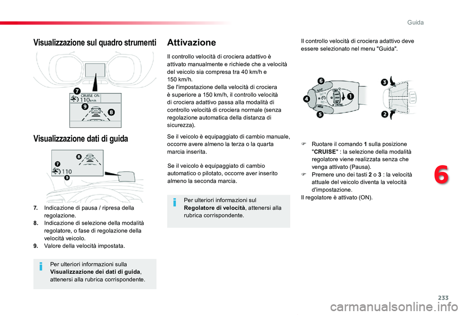 TOYOTA PROACE VERSO 2019 Manuale duso (in Italian) 233
Proace_Verso_IT_Chap06_conduite_ed01-2019
Se il veicolo è equipaggiato di cambio automatico o pilotato, occorre aver inserito almeno la seconda marcia.
Se il veicolo è equipaggiato di cambio man TOYOTA PROACE VERSO 2019 Manuale duso (in Italian) 233
Proace_Verso_IT_Chap06_conduite_ed01-2019
Se il veicolo è equipaggiato di cambio automatico o pilotato, occorre aver inserito almeno la seconda marcia.
Se il veicolo è equipaggiato di cambio man
