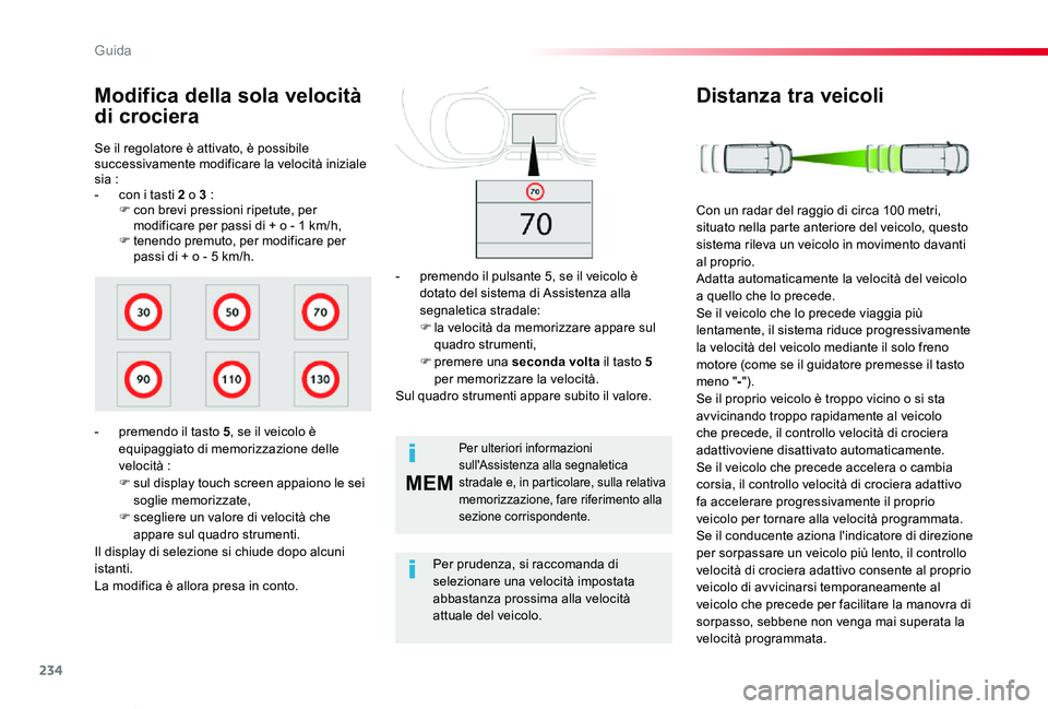 TOYOTA PROACE VERSO 2019 Manuale duso (in Italian) 234
MEM
Proace_Verso_IT_Chap06_conduite_ed01-2019
Se il regolatore è attivato, è possibile successivamente modificare la velocità iniziale sia :- con i tasti 2 o 3 :F con brevi pressioni ripetute, TOYOTA PROACE VERSO 2019 Manuale duso (in Italian) 234
MEM
Proace_Verso_IT_Chap06_conduite_ed01-2019
Se il regolatore è attivato, è possibile successivamente modificare la velocità iniziale sia :- con i tasti 2 o 3 :F con brevi pressioni ripetute,