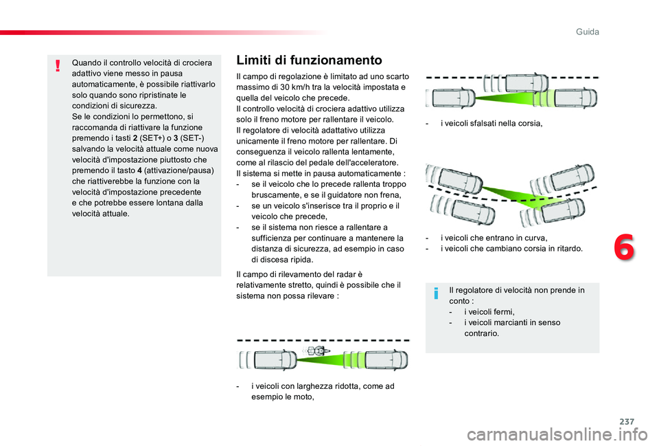 TOYOTA PROACE VERSO 2019 Manuale duso (in Italian) 237
Proace_Verso_IT_Chap06_conduite_ed01-2019
Quando il controllo velocità di crociera adattivo viene messo in pausa automaticamente, è possibile riattivarlo solo quando sono ripristinate le condizi TOYOTA PROACE VERSO 2019 Manuale duso (in Italian) 237
Proace_Verso_IT_Chap06_conduite_ed01-2019
Quando il controllo velocità di crociera adattivo viene messo in pausa automaticamente, è possibile riattivarlo solo quando sono ripristinate le condizi