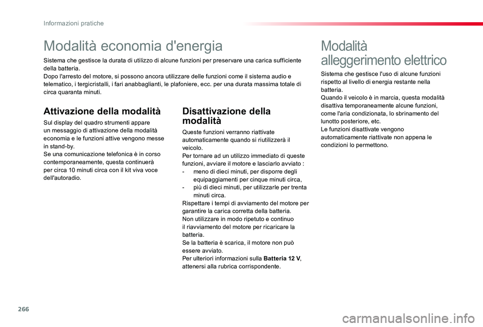 TOYOTA PROACE VERSO 2019 Manuale duso (in Italian) 266
Modalità economia d'energia
Sistema che gestisce la durata di utilizzo di alcune funzioni per preser vare una carica sufficiente della batteria.Dopo l'arresto del motore, si possono ancor TOYOTA PROACE VERSO 2019 Manuale duso (in Italian) 266
Modalità economia d'energia
Sistema che gestisce la durata di utilizzo di alcune funzioni per preser vare una carica sufficiente della batteria.Dopo l'arresto del motore, si possono ancor