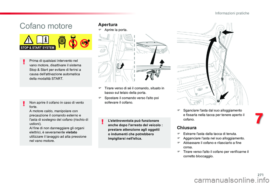 TOYOTA PROACE VERSO 2019 Manuale duso (in Italian) 271
Cofano motoreApertura
Chiusura
F Estrarre l'asta dalla tacca di tenuta.F Agganciare l'asta nel suo alloggiamento.F Abbassare il cofano e rilasciarlo a fine corsa.F Tirare verso l'alto TOYOTA PROACE VERSO 2019 Manuale duso (in Italian) 271
Cofano motoreApertura
Chiusura
F Estrarre l'asta dalla tacca di tenuta.F Agganciare l'asta nel suo alloggiamento.F Abbassare il cofano e rilasciarlo a fine corsa.F Tirare verso l'alto