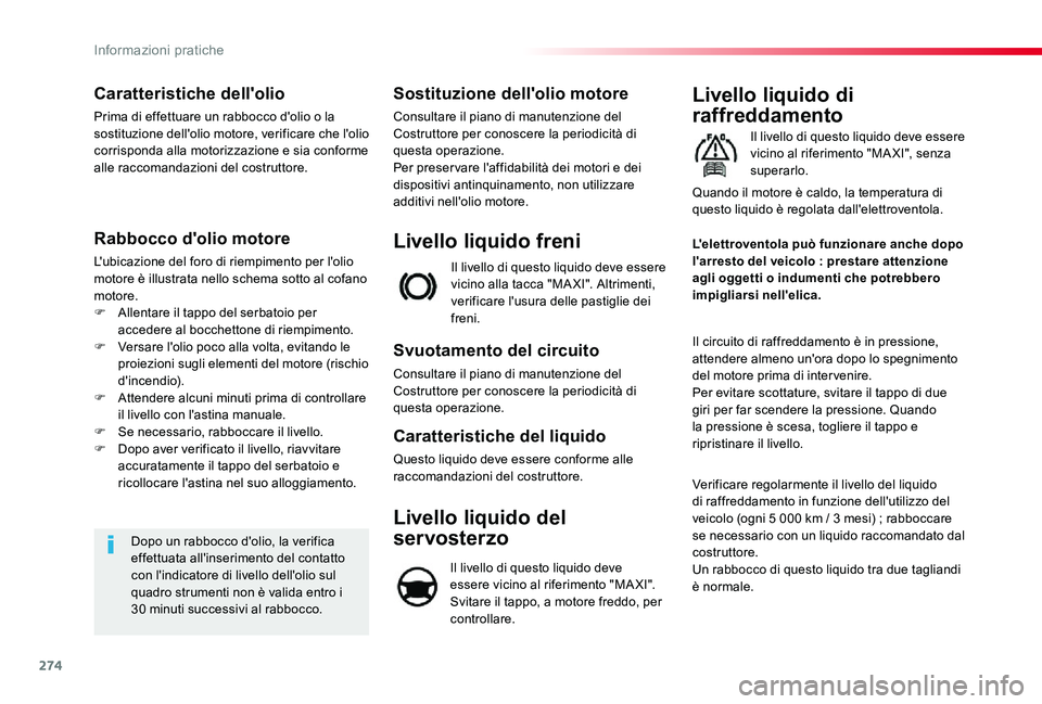 TOYOTA PROACE VERSO 2019 Manuale duso (in Italian) 274
Caratteristiche dell'olio
Prima di effettuare un rabbocco d'olio o la sostituzione dell'olio motore, verificare che l'olio corrisponda alla motorizzazione e sia conforme alle racco TOYOTA PROACE VERSO 2019 Manuale duso (in Italian) 274
Caratteristiche dell'olio
Prima di effettuare un rabbocco d'olio o la sostituzione dell'olio motore, verificare che l'olio corrisponda alla motorizzazione e sia conforme alle racco