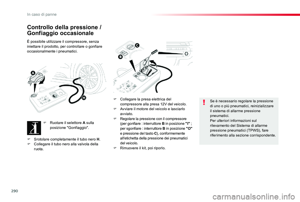 TOYOTA PROACE VERSO 2019 Manuale duso (in Italian) 290
Proace_Verso_IT_Chap08_En-cas-de-panne_ed01-2019
Controllo della pressione /
Gonfiaggio occasionale
È possibile utilizzare il compressore, senza iniettare il prodotto, per controllare o gonfiare TOYOTA PROACE VERSO 2019 Manuale duso (in Italian) 290
Proace_Verso_IT_Chap08_En-cas-de-panne_ed01-2019
Controllo della pressione /
Gonfiaggio occasionale
È possibile utilizzare il compressore, senza iniettare il prodotto, per controllare o gonfiare