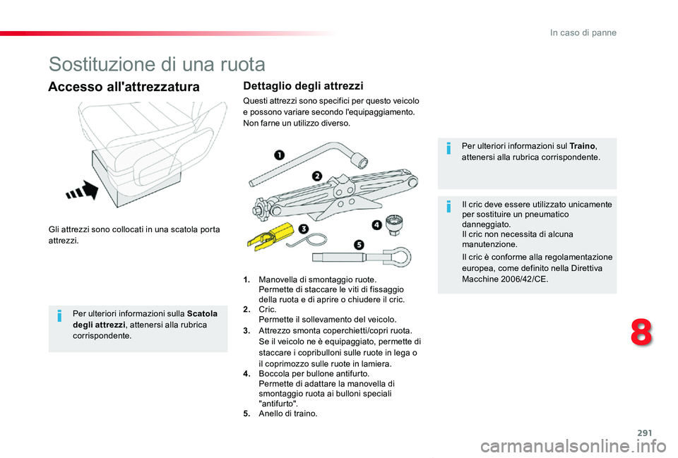 TOYOTA PROACE VERSO 2019 Manuale duso (in Italian) 291
Proace_Verso_IT_Chap08_En-cas-de-panne_ed01-2019
Sostituzione di una ruota
Gli attrezzi sono collocati in una scatola porta attrezzi.
Accesso all'attrezzatura
1. Manovella di smontaggio ruote. TOYOTA PROACE VERSO 2019 Manuale duso (in Italian) 291
Proace_Verso_IT_Chap08_En-cas-de-panne_ed01-2019
Sostituzione di una ruota
Gli attrezzi sono collocati in una scatola porta attrezzi.
Accesso all'attrezzatura
1. Manovella di smontaggio ruote.