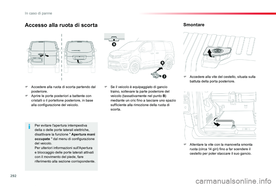 TOYOTA PROACE VERSO 2019 Manuale duso (in Italian) 292
Proace_Verso_IT_Chap08_En-cas-de-panne_ed01-2019
F Accedere alla ruota di scorta partendo dal posteriore.F Aprire le porte posteriori a battente con cristalli o il portellone posteriore, in base a TOYOTA PROACE VERSO 2019 Manuale duso (in Italian) 292
Proace_Verso_IT_Chap08_En-cas-de-panne_ed01-2019
F Accedere alla ruota di scorta partendo dal posteriore.F Aprire le porte posteriori a battente con cristalli o il portellone posteriore, in base a