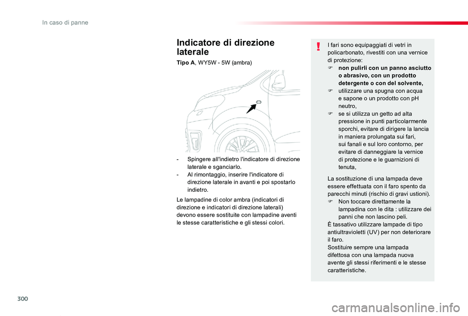 TOYOTA PROACE VERSO 2019 Manuale duso (in Italian) 300
Proace_Verso_IT_Chap08_En-cas-de-panne_ed01-2019
Indicatore di direzione
laterale
Tipo A, W Y5W - 5W (ambra)
I fari sono equipaggiati di vetri in policarbonato, rivestiti con una vernice di prote TOYOTA PROACE VERSO 2019 Manuale duso (in Italian) 300
Proace_Verso_IT_Chap08_En-cas-de-panne_ed01-2019
Indicatore di direzione
laterale
Tipo A, W Y5W - 5W (ambra)
I fari sono equipaggiati di vetri in policarbonato, rivestiti con una vernice di prote