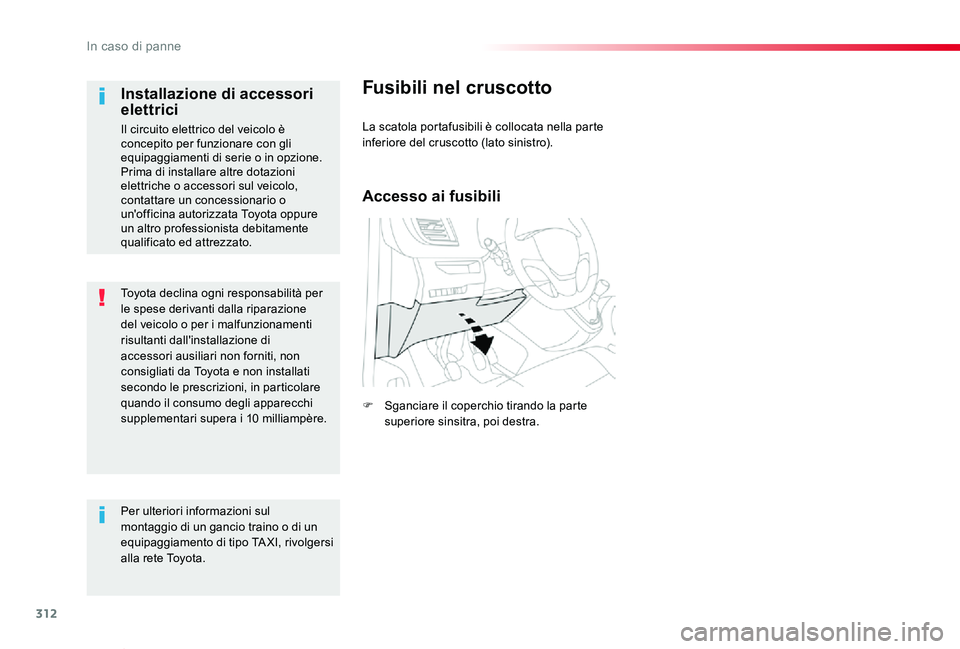 TOYOTA PROACE VERSO 2019 Manuale duso (in Italian) 312
Proace_Verso_IT_Chap08_En-cas-de-panne_ed01-2019
Toyota declina ogni responsabilità per le spese derivanti dalla riparazione del veicolo o per i malfunzionamenti risultanti dall'installazione TOYOTA PROACE VERSO 2019 Manuale duso (in Italian) 312
Proace_Verso_IT_Chap08_En-cas-de-panne_ed01-2019
Toyota declina ogni responsabilità per le spese derivanti dalla riparazione del veicolo o per i malfunzionamenti risultanti dall'installazione