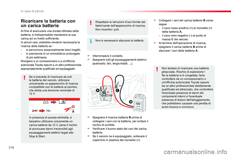 TOYOTA PROACE VERSO 2019 Manuale duso (in Italian) 318
Proace_Verso_IT_Chap08_En-cas-de-panne_ed01-2019
Al fine di assicurare una durata ottimale della batteria, è indispensabile mantenere la sua carica ad un livello sufficiente.In alcuni casi, potre TOYOTA PROACE VERSO 2019 Manuale duso (in Italian) 318
Proace_Verso_IT_Chap08_En-cas-de-panne_ed01-2019
Al fine di assicurare una durata ottimale della batteria, è indispensabile mantenere la sua carica ad un livello sufficiente.In alcuni casi, potre