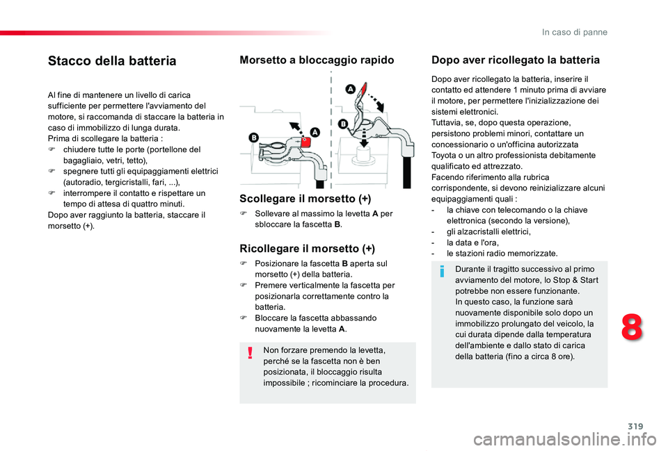 TOYOTA PROACE VERSO 2019 Manuale duso (in Italian) 319
Proace_Verso_IT_Chap08_En-cas-de-panne_ed01-2019
Non forzare premendo la levetta, perché se la fascetta non è ben posizionata, il bloccaggio risulta impossibile ; ricominciare la procedura.
Stac TOYOTA PROACE VERSO 2019 Manuale duso (in Italian) 319
Proace_Verso_IT_Chap08_En-cas-de-panne_ed01-2019
Non forzare premendo la levetta, perché se la fascetta non è ben posizionata, il bloccaggio risulta impossibile ; ricominciare la procedura.
Stac
