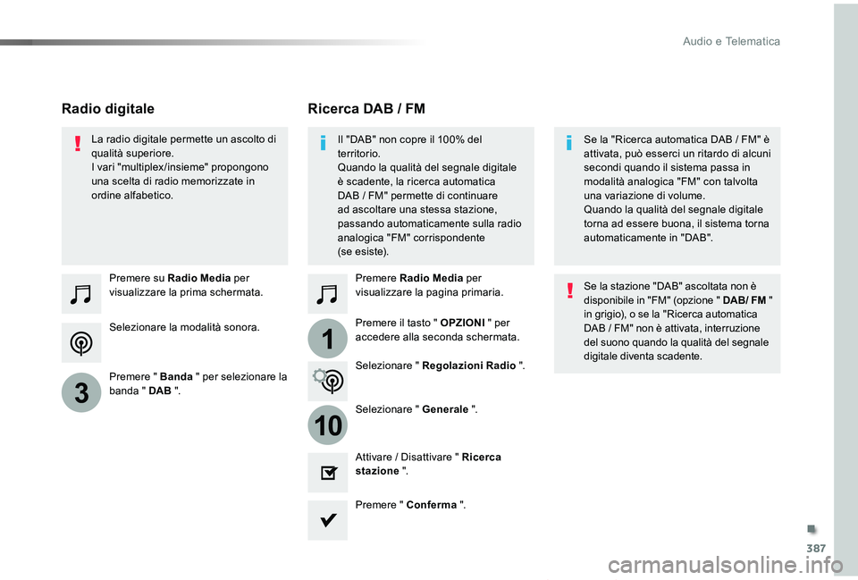 TOYOTA PROACE VERSO 2019 Manuale duso (in Italian) 387
1
10
3
Proace_Verso_IT_Chap10b_NAC-1_ed01-2019
Selezionare la modalità sonora.
Premere su Radio Media per visualizzare la prima schermata.
Premere " Banda " per selezionare la banda " TOYOTA PROACE VERSO 2019 Manuale duso (in Italian) 387
1
10
3
Proace_Verso_IT_Chap10b_NAC-1_ed01-2019
Selezionare la modalità sonora.
Premere su Radio Media per visualizzare la prima schermata.
Premere " Banda " per selezionare la banda "