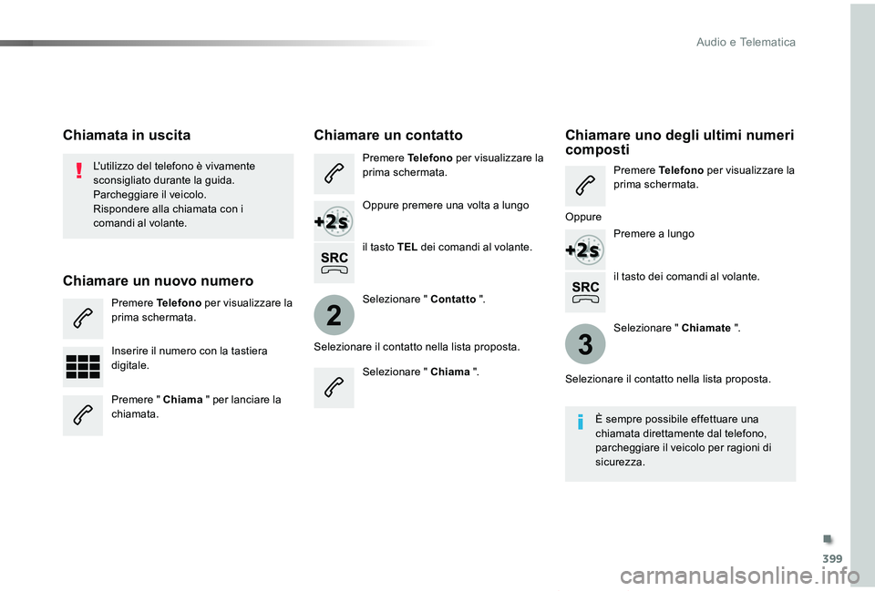 TOYOTA PROACE VERSO 2019 Manuale duso (in Italian) 399
2
3
Proace_Verso_IT_Chap10b_NAC-1_ed01-2019
il tasto dei comandi al volante.
L'utilizzo del telefono è vivamente sconsigliato durante la guida.Parcheggiare il veicolo.Rispondere alla chiamata TOYOTA PROACE VERSO 2019 Manuale duso (in Italian) 399
2
3
Proace_Verso_IT_Chap10b_NAC-1_ed01-2019
il tasto dei comandi al volante.
L'utilizzo del telefono è vivamente sconsigliato durante la guida.Parcheggiare il veicolo.Rispondere alla chiamata