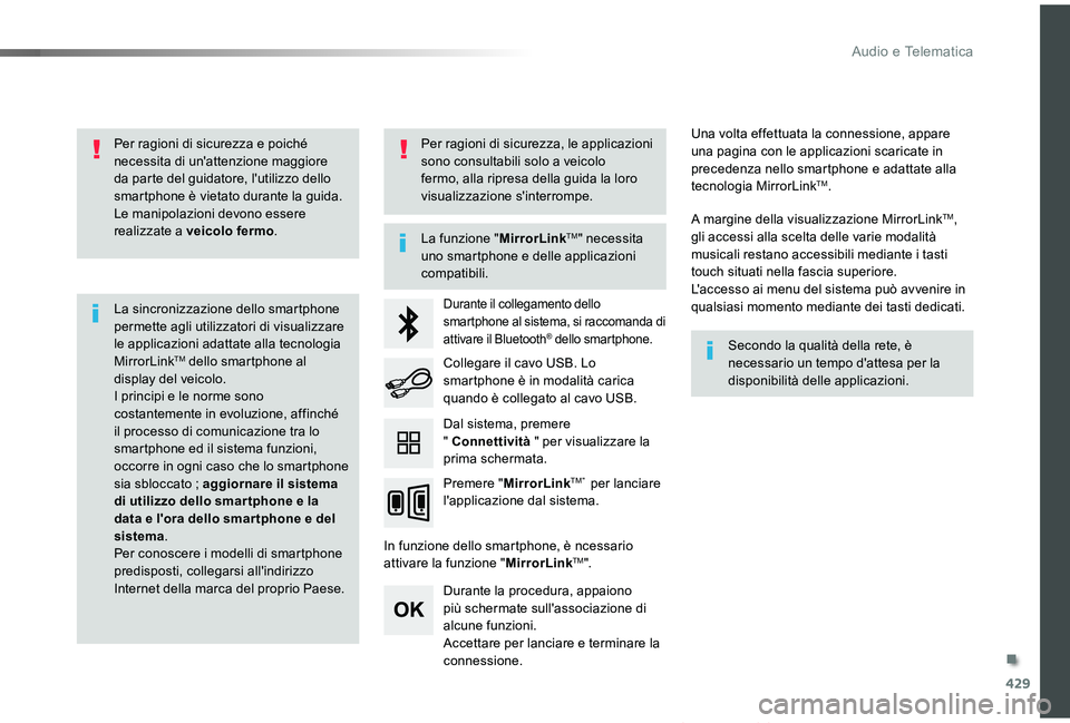 TOYOTA PROACE VERSO 2019  Manuale duso (in Italian) 429
Proace_Verso_IT_Chap10c_RCC-1_ed01-2019
Per ragioni di sicurezza e poiché necessita di un'attenzione maggiore da parte del guidatore, l'utilizzo dello smartphone è vietato durante la gui