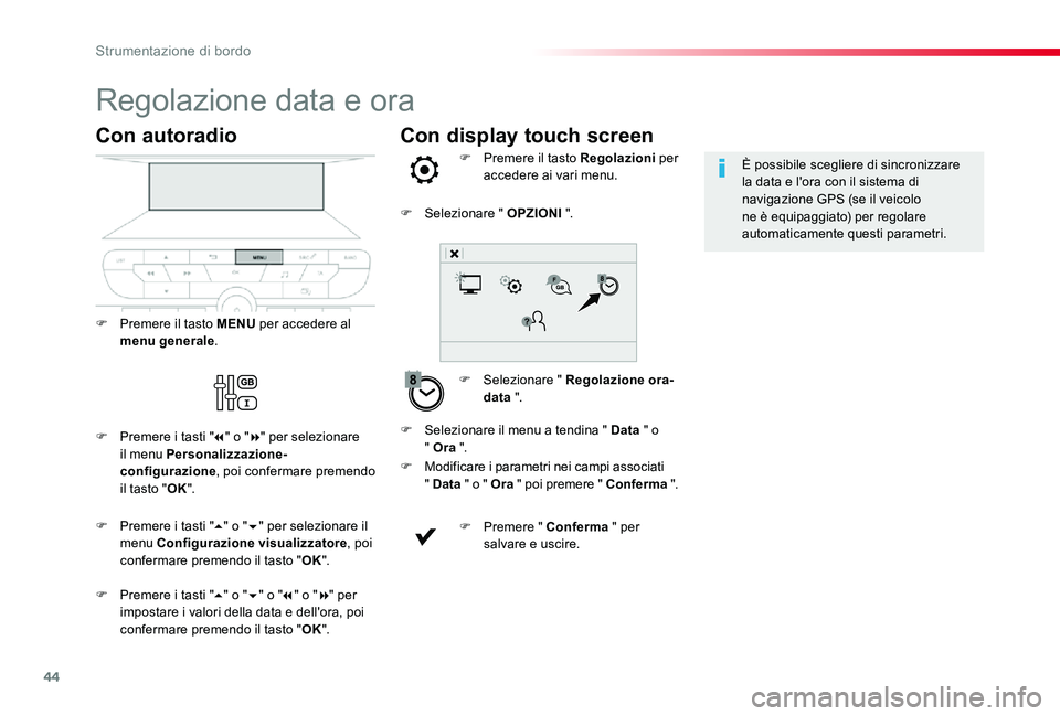TOYOTA PROACE VERSO 2019 Manuale duso (in Italian) 44
Con display touch screen
Regolazione data e ora
F Selezionare " Regolazione ora-data ".
F Premere il tasto Regolazioni per accedere ai vari menu.
F Modificare i parametri nei campi associa TOYOTA PROACE VERSO 2019 Manuale duso (in Italian) 44
Con display touch screen
Regolazione data e ora
F Selezionare " Regolazione ora-data ".
F Premere il tasto Regolazioni per accedere ai vari menu.
F Modificare i parametri nei campi associa