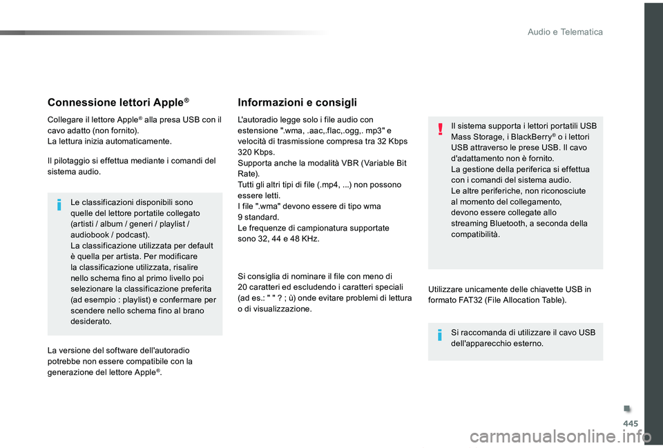 TOYOTA PROACE VERSO 2019  Manuale duso (in Italian) 445
Proace_Verso_IT_Chap10c_RCC-1_ed01-2019
Connessione lettori Apple®
Collegare il lettore Apple® alla presa USB con il cavo adatto (non fornito).La lettura inizia automaticamente.
Il pilotaggio si