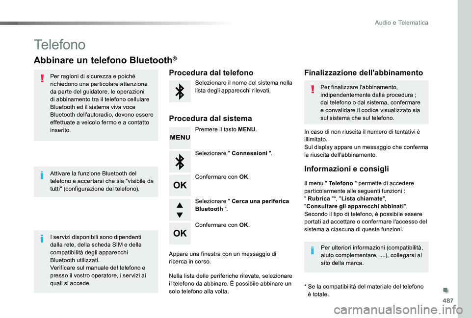 TOYOTA PROACE VERSO 2019  Manuale duso (in Italian) 487
Proace_Verso_IT_Chap10d_RD6_ed01-2019
Telefono
Abbinare un telefono Bluetooth®
Per ragioni di sicurezza e poiché richiedono una particolare attenzione da parte del guidatore, le operazioni di ab