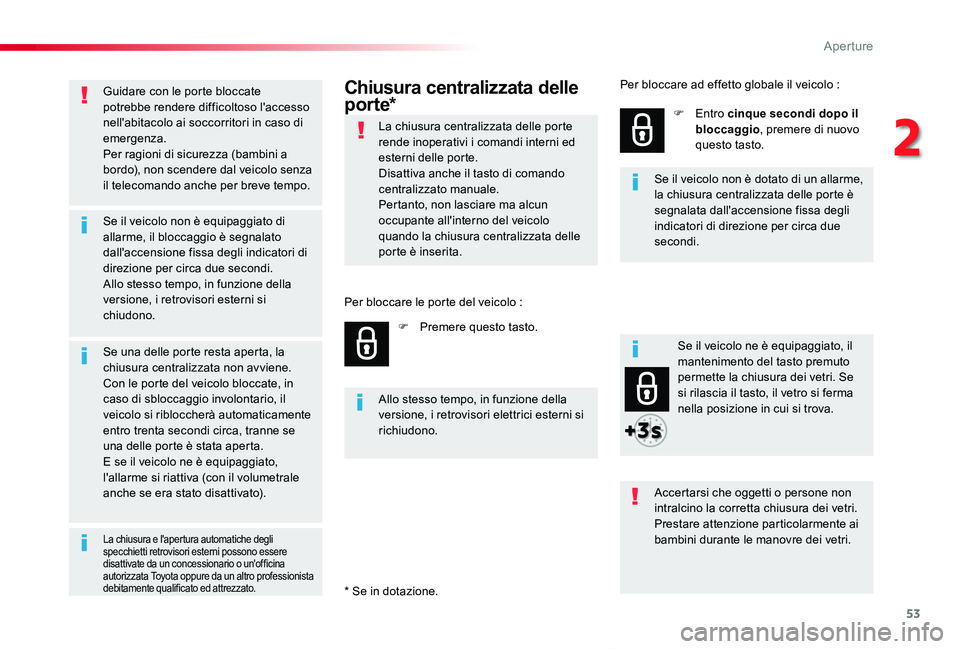 TOYOTA PROACE VERSO 2019 Manuale duso (in Italian) 53
Proace_Verso_IT_Chap02_ouvertures_ed01-2019
Guidare con le porte bloccate potrebbe rendere difficoltoso l'accesso nell'abitacolo ai soccorritori in caso di emergenza.Per ragioni di sicurezz TOYOTA PROACE VERSO 2019 Manuale duso (in Italian) 53
Proace_Verso_IT_Chap02_ouvertures_ed01-2019
Guidare con le porte bloccate potrebbe rendere difficoltoso l'accesso nell'abitacolo ai soccorritori in caso di emergenza.Per ragioni di sicurezz