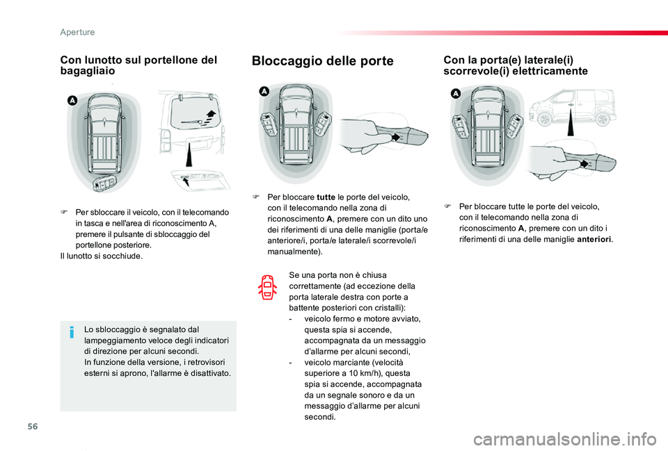 TOYOTA PROACE VERSO 2019 Manuale duso (in Italian) 56
Proace_Verso_IT_Chap02_ouvertures_ed01-2019
Con lunotto sul portellone del bagagliaio
F Per sbloccare il veicolo, con il telecomando in tasca e nell'area di riconoscimento A, premere il pulsant TOYOTA PROACE VERSO 2019 Manuale duso (in Italian) 56
Proace_Verso_IT_Chap02_ouvertures_ed01-2019
Con lunotto sul portellone del bagagliaio
F Per sbloccare il veicolo, con il telecomando in tasca e nell'area di riconoscimento A, premere il pulsant