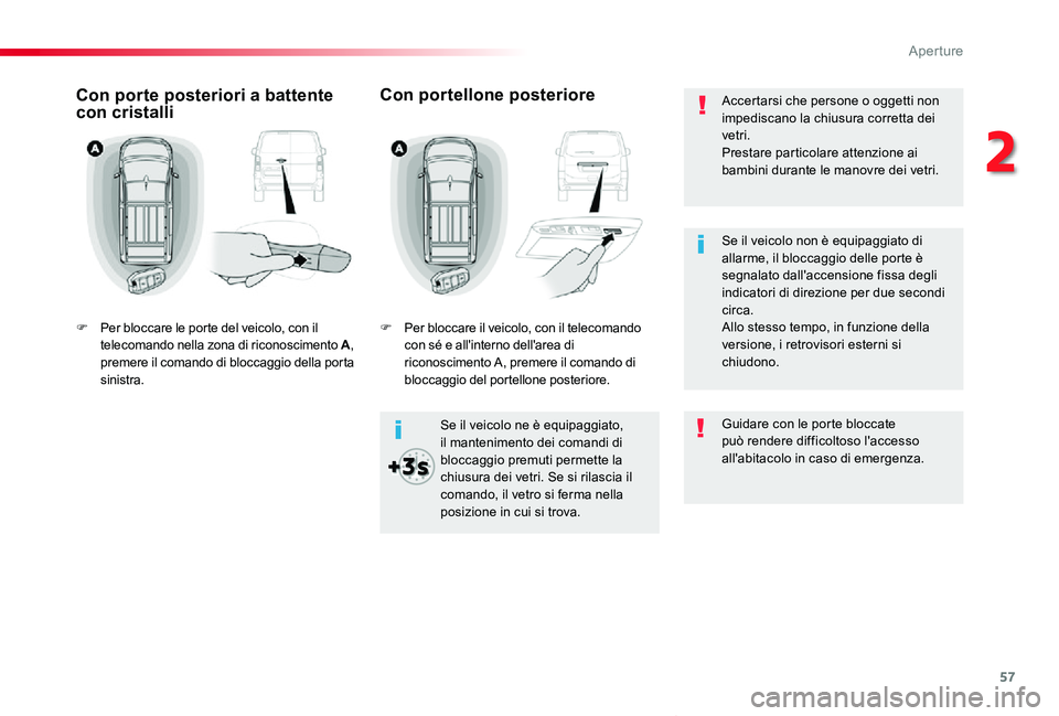 TOYOTA PROACE VERSO 2019 Manuale duso (in Italian) 57
Proace_Verso_IT_Chap02_ouvertures_ed01-2019
Accertarsi che persone o oggetti non impediscano la chiusura corretta dei vetri.Prestare particolare attenzione ai bambini durante le manovre dei vetri.
TOYOTA PROACE VERSO 2019 Manuale duso (in Italian) 57
Proace_Verso_IT_Chap02_ouvertures_ed01-2019
Accertarsi che persone o oggetti non impediscano la chiusura corretta dei vetri.Prestare particolare attenzione ai bambini durante le manovre dei vetri.