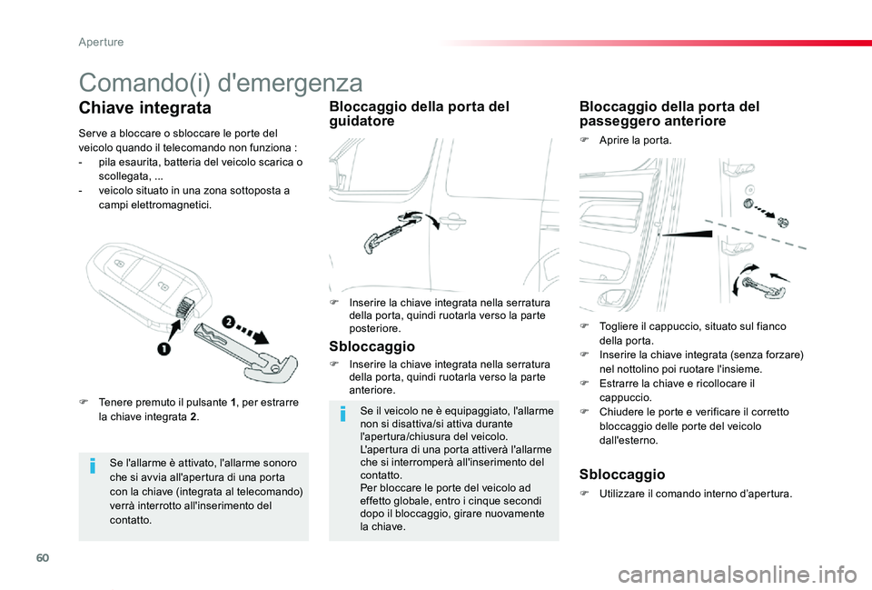 TOYOTA PROACE VERSO 2019 Manuale duso (in Italian) 60
Proace_Verso_IT_Chap02_ouvertures_ed01-2019
Comando(i) d'emergenza
Se l'allarme è attivato, l'allarme sonoro che si avvia all'apertura di una porta con la chiave (integrata al tele TOYOTA PROACE VERSO 2019 Manuale duso (in Italian) 60
Proace_Verso_IT_Chap02_ouvertures_ed01-2019
Comando(i) d'emergenza
Se l'allarme è attivato, l'allarme sonoro che si avvia all'apertura di una porta con la chiave (integrata al tele