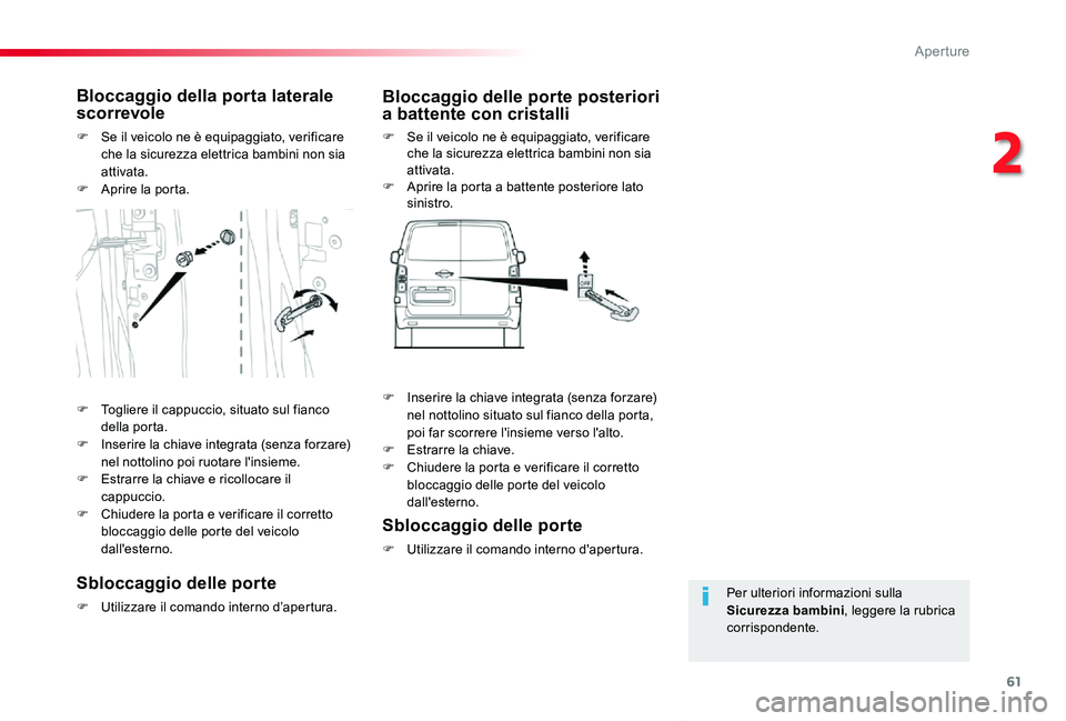 TOYOTA PROACE VERSO 2019 Manuale duso (in Italian) 61
Proace_Verso_IT_Chap02_ouvertures_ed01-2019
Per ulteriori informazioni sulla Sicurezza bambini, leggere la rubrica corrispondente.
Bloccaggio della porta laterale scorrevole
F Se il veicolo ne è e TOYOTA PROACE VERSO 2019 Manuale duso (in Italian) 61
Proace_Verso_IT_Chap02_ouvertures_ed01-2019
Per ulteriori informazioni sulla Sicurezza bambini, leggere la rubrica corrispondente.
Bloccaggio della porta laterale scorrevole
F Se il veicolo ne è e