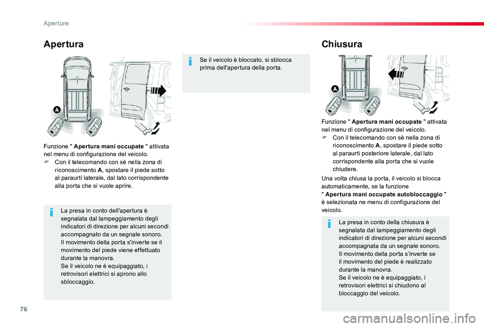TOYOTA PROACE VERSO 2019 Manuale duso (in Italian) 76
Proace_Verso_IT_Chap02_ouvertures_ed01-2019
La presa in conto dell'apertura è segnalata dal lampeggiamento degli
indicatori di direzione per alcuni secondi accompagnato da un segnale sonoro.I TOYOTA PROACE VERSO 2019 Manuale duso (in Italian) 76
Proace_Verso_IT_Chap02_ouvertures_ed01-2019
La presa in conto dell'apertura è segnalata dal lampeggiamento degli
indicatori di direzione per alcuni secondi accompagnato da un segnale sonoro.I